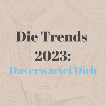 Die Trends 2023 – Das erwartet uns!